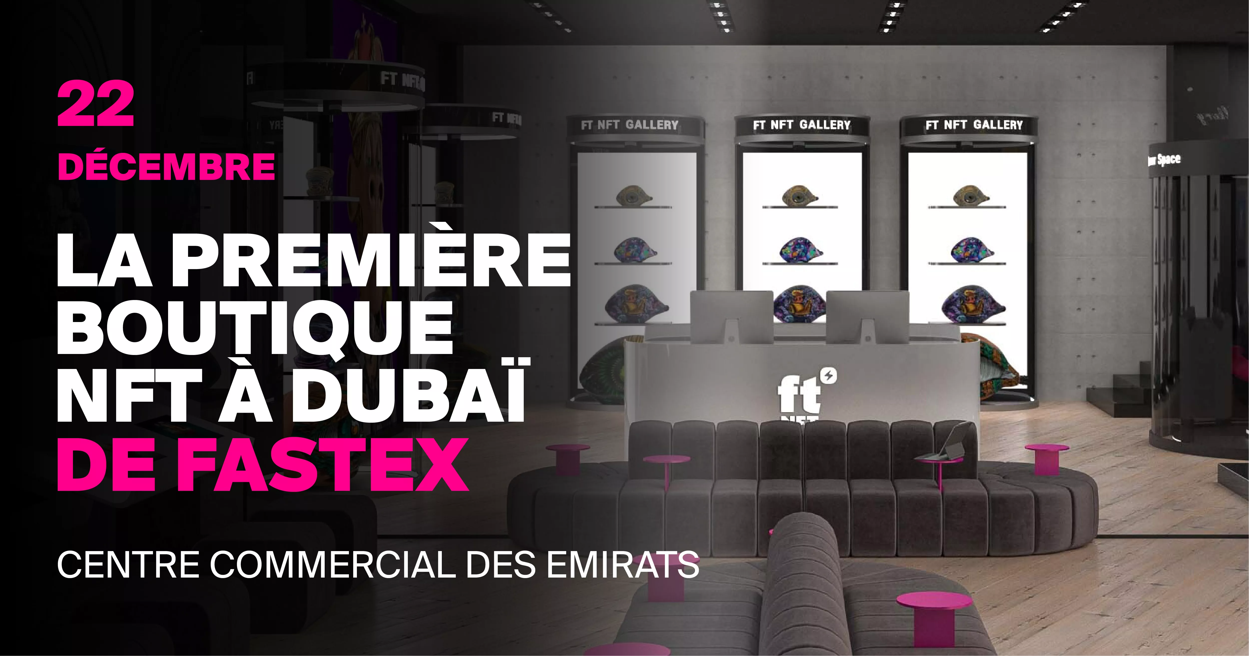 Nft Fastex L'inauguration du tout premier magasin physique NFT à Dubaï le 22 décembre